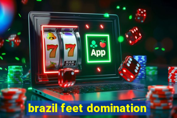 brazil feet domination